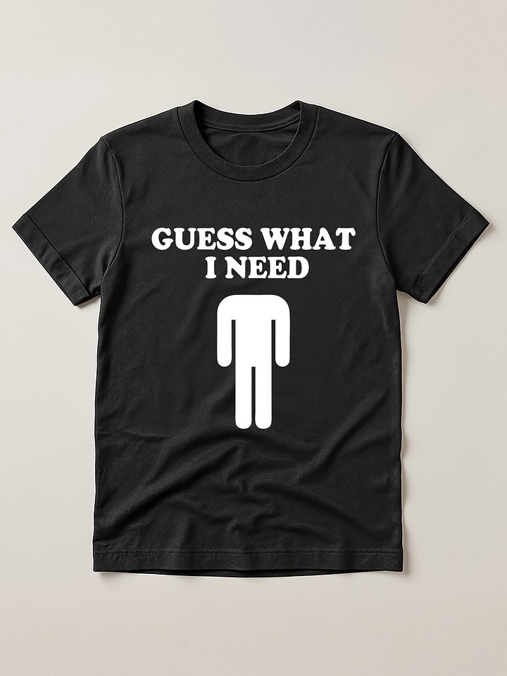 Guess What I Need Headless Funny Black Modern T-shirt product image (1)