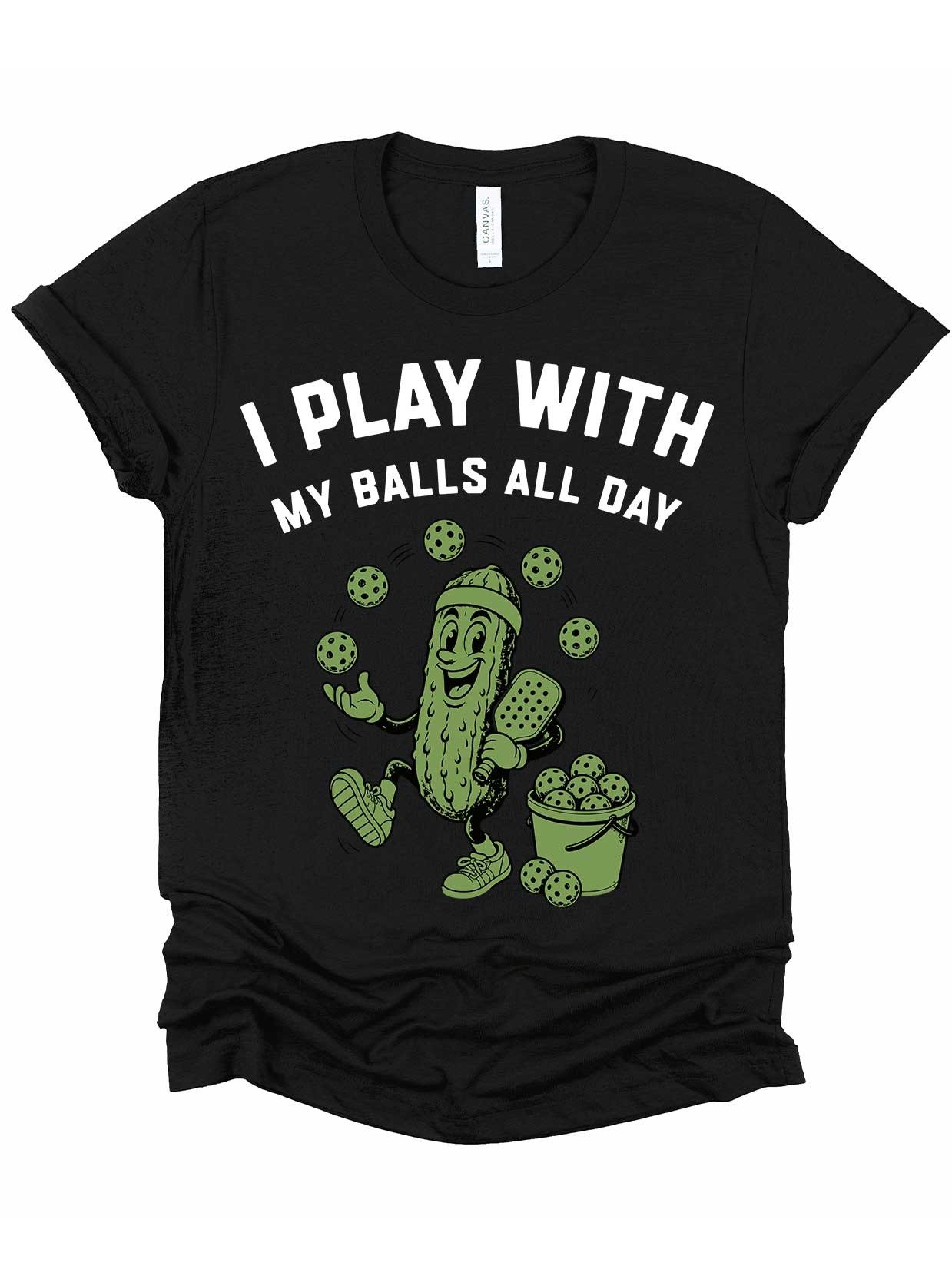 I Play With My Balls All Day Pickleball T Shirt Funny Player Gift product image (1)