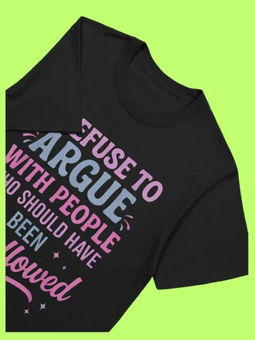 I Refuse To Argue With People Who Should Have Been Swallowed T-Shirt – Funny Sarcastic Tee for Friends product image (114)