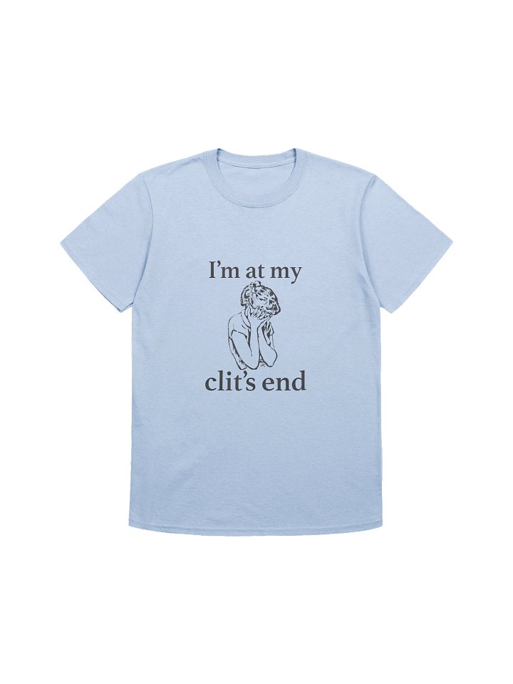 I’m At My Clit’s End Shirt – Bold Feminist Statement Tee with Viral Humor Edge product image (1)