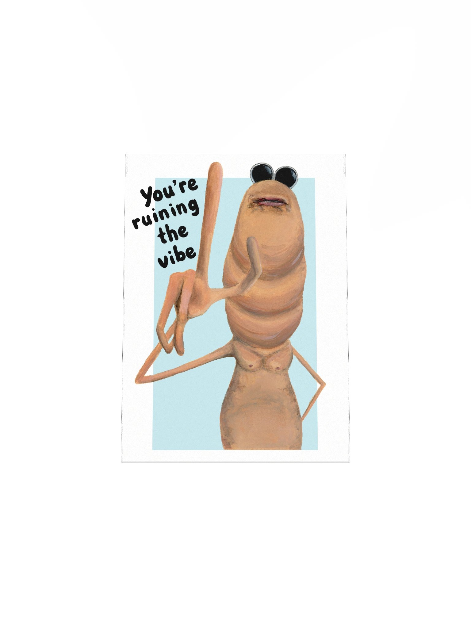 You're ruining the vibe print product image (10)