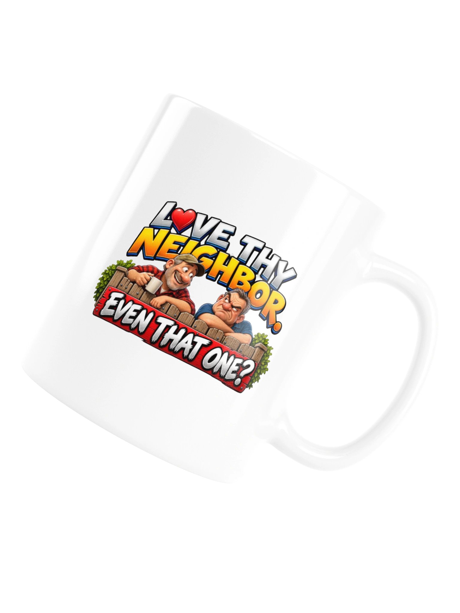LOVE THY NEIGHBOR. EVEN THAT ONE? MUG product image (18)