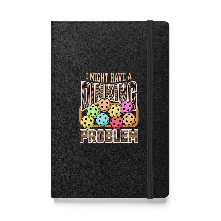 I Might Have A Dinking Problem Pickleball Prose Hardcover Notebook product image (1)