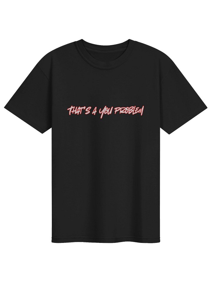 That's a you problem shirt product image (1)