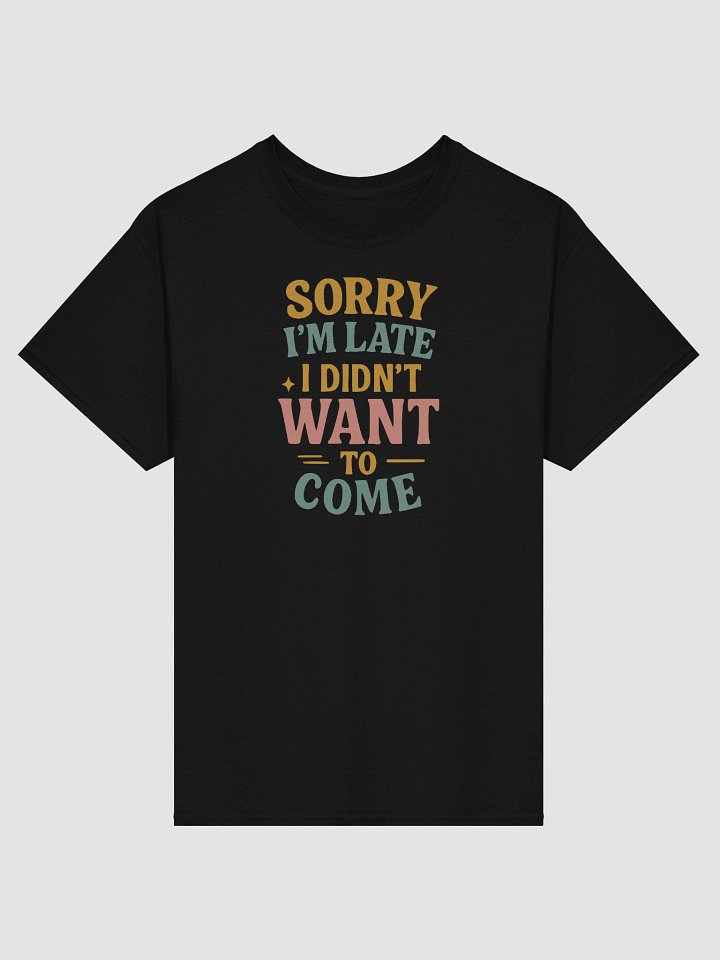 Sorry I’m Late Tee – Honest Fashion for Reluctant Humans product image (1)