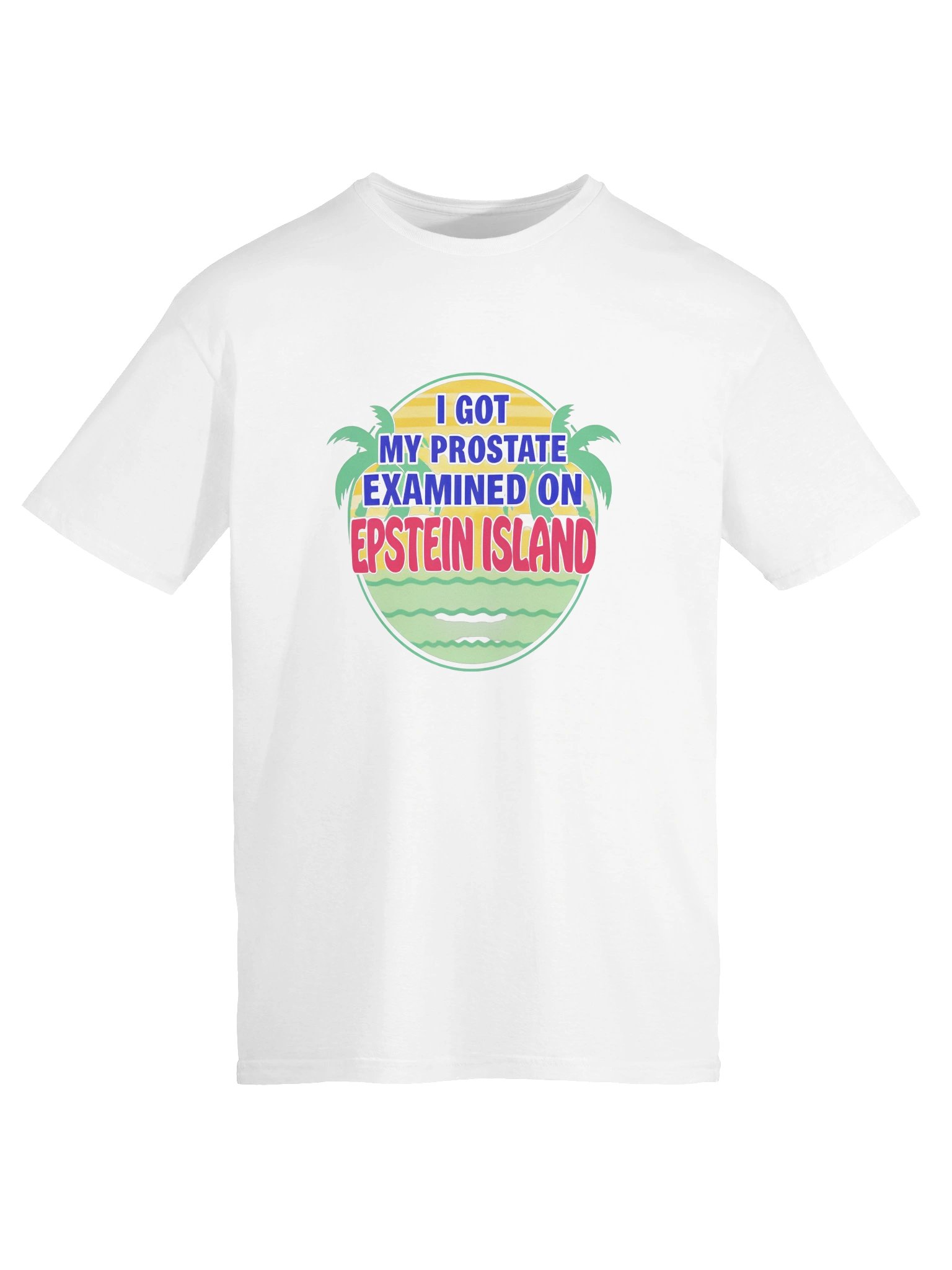 I Got My Prostate Examined On Epstein Island Shirt product image (3)