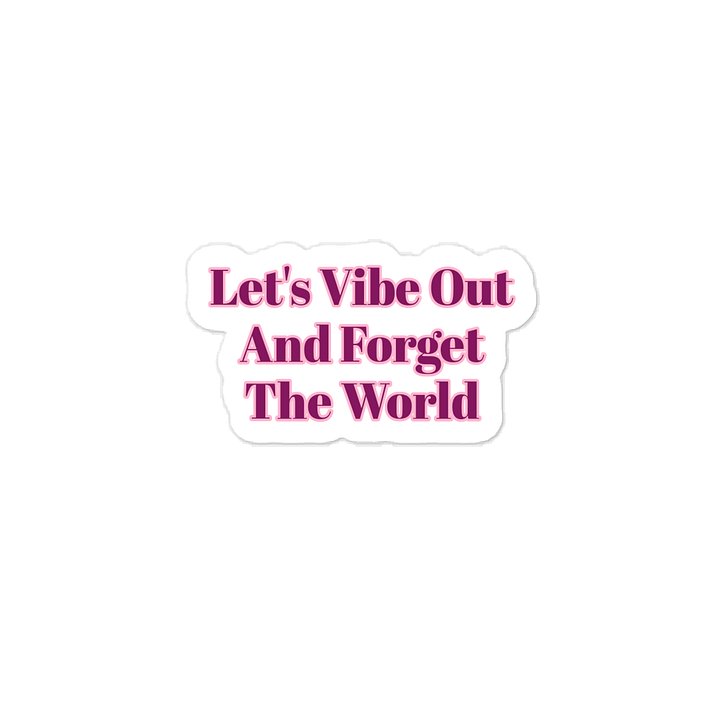 Let's Vibe Out And Forget The World Sticker product image (1)
