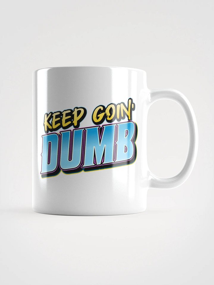 The "KEEP GOIN' DUMB" Mug product image (1)
