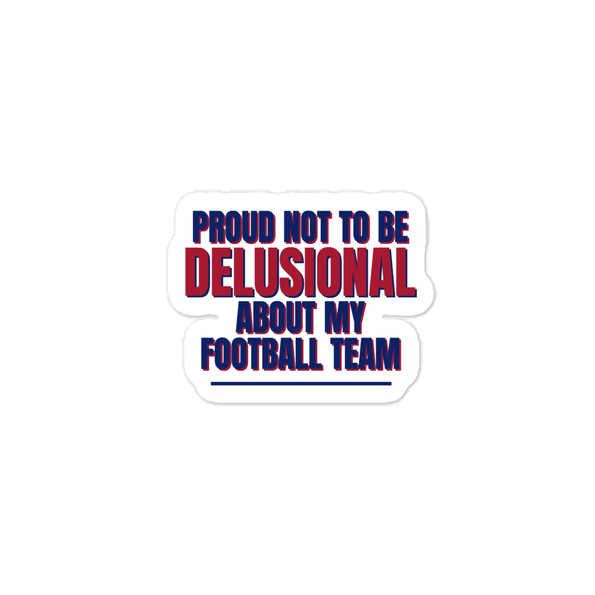 Proud NOT To Be Delusional About My Football Team - Vinyl Sticker - Family Bonding The Mother & Son G-Men Post-Game Show product image (1)