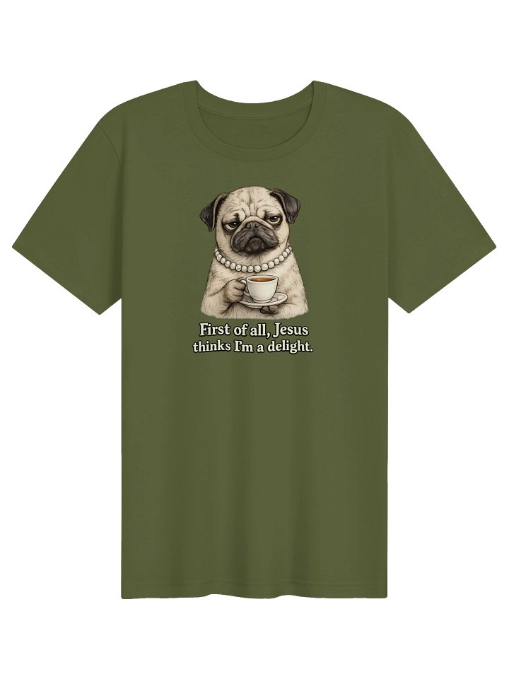 Funny Christian Dog Shirt, First of All Jesus Thinks I'm a Delight T-Shirt, Grumpy Pug Tee, Christian Humor Shirt, Bella Canvas SuperSoft Tee product image (2)