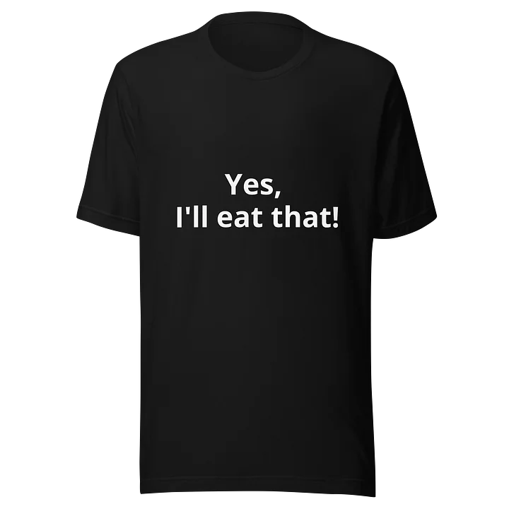 Yes, I'll eat that! Black TShirt product image (1)