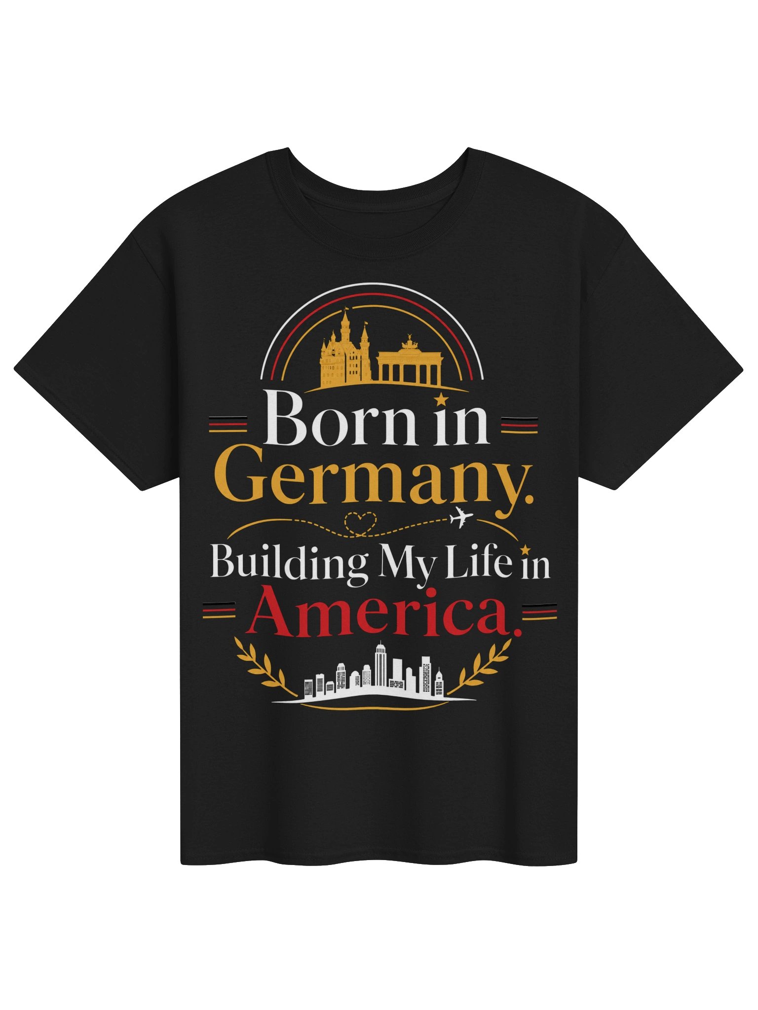 Born in Germany, Building My Life in America T-Shirt product image (1)