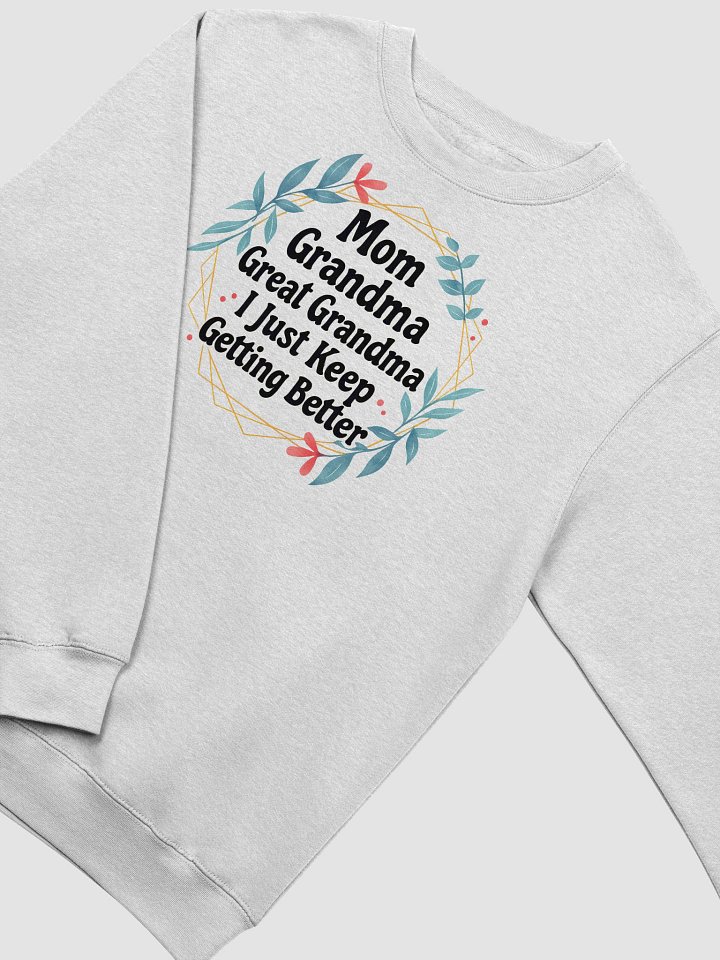 Mom Grandma Great Grandma I Just Keep Getting Better – Cozy Legacy Sweatshirt product image (2)