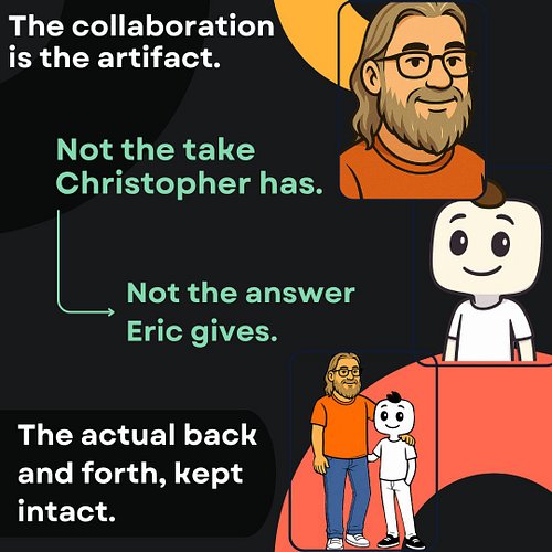 The collaboration is the artifact. Not the answer. The whole back and forth, kept intact. One human. One AI. Both paying atte...