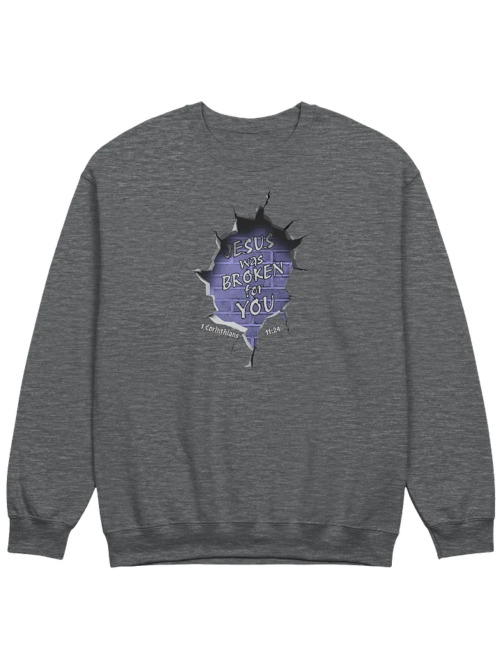 Jesus Was Broken For You - 1 Corinthians 11:24 Sweatshirt product image (15)