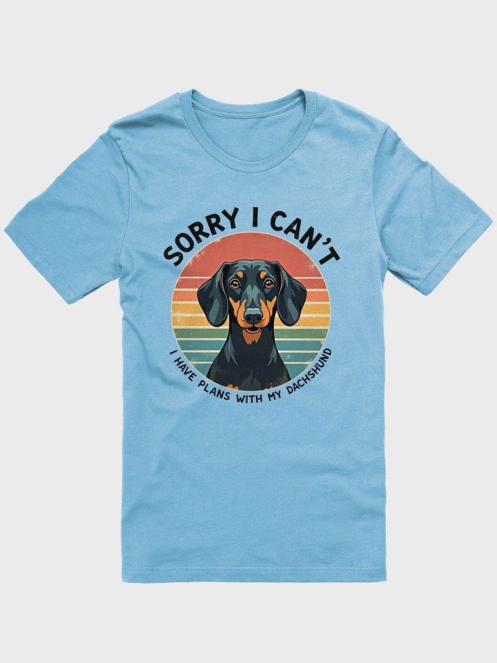 Sorry, I Can't – Dachshund Plans Tee product image (1)