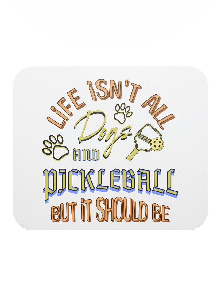Life Isnt All Dogs And Pickleball Paddle Mouse Pad product image (1)