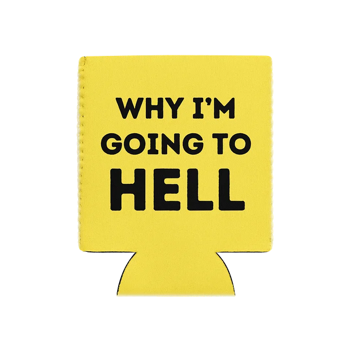 Why I'm Going To Hell Koozie product image (1)