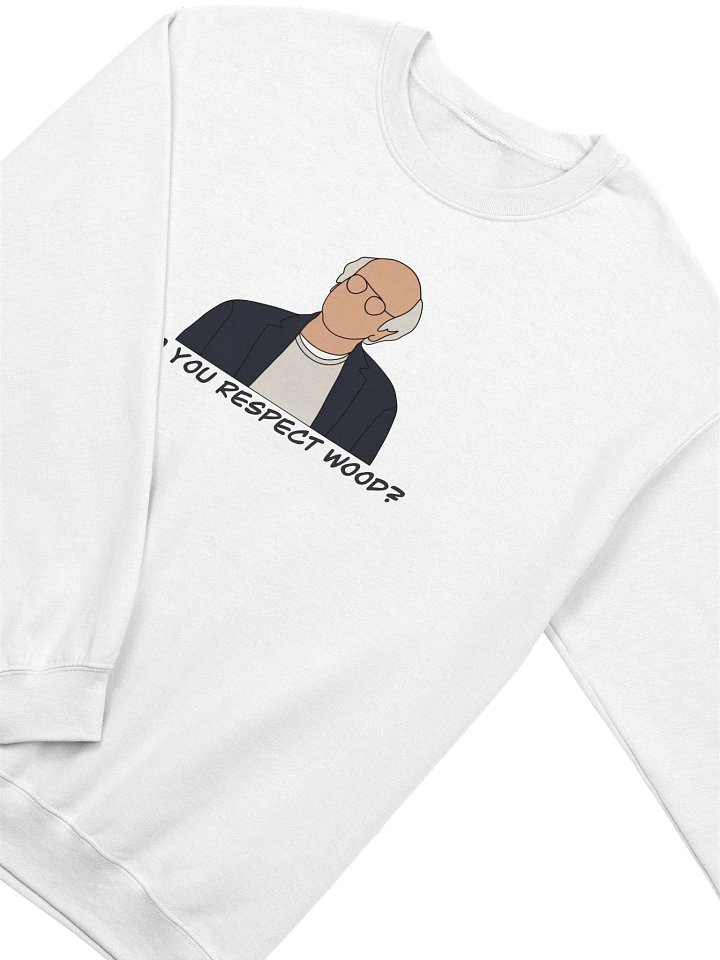 Do You Respect Wood? Sweatshirt product image (2)
