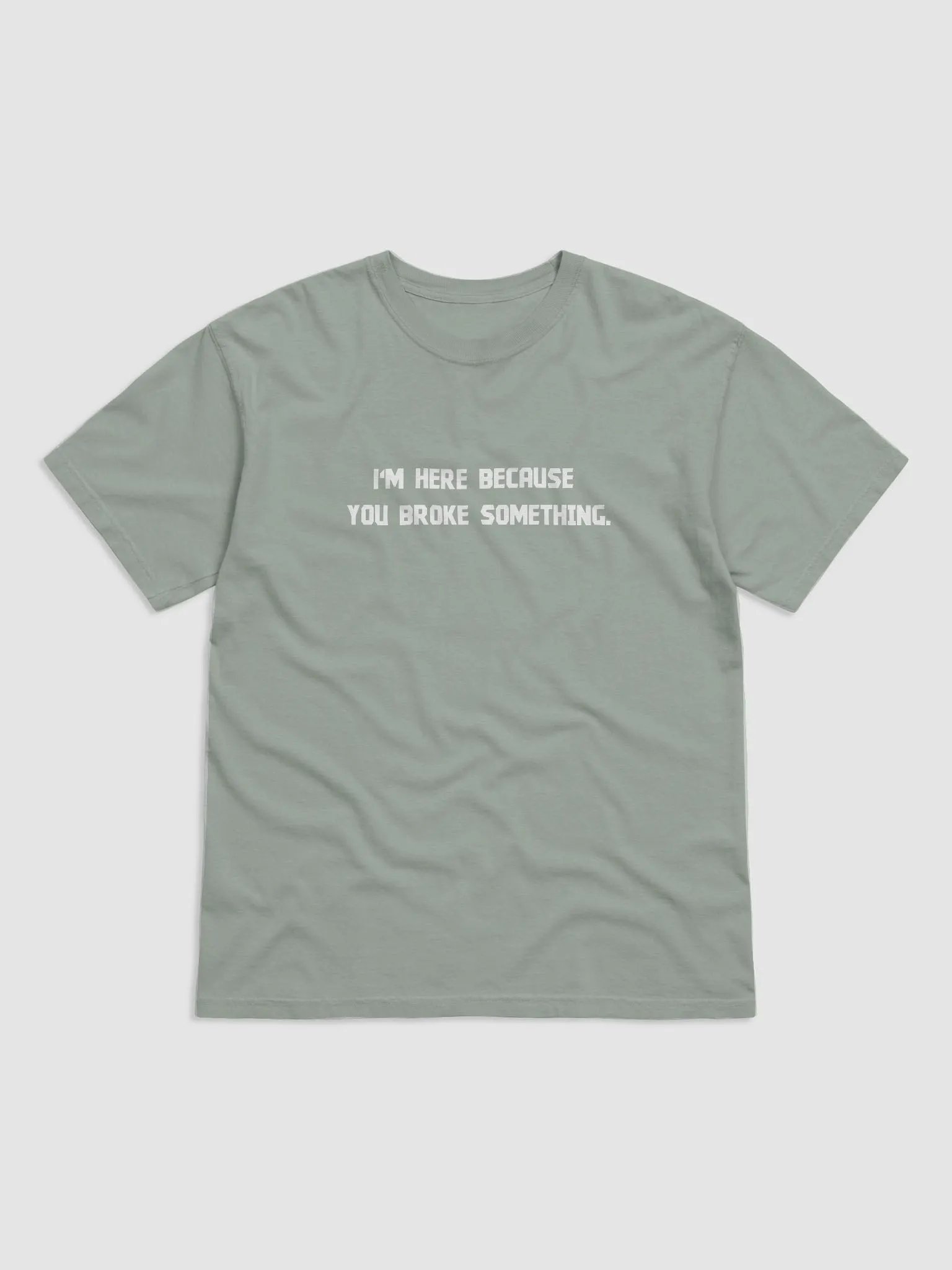 I'm Here Because You Broke Something. product image (7)