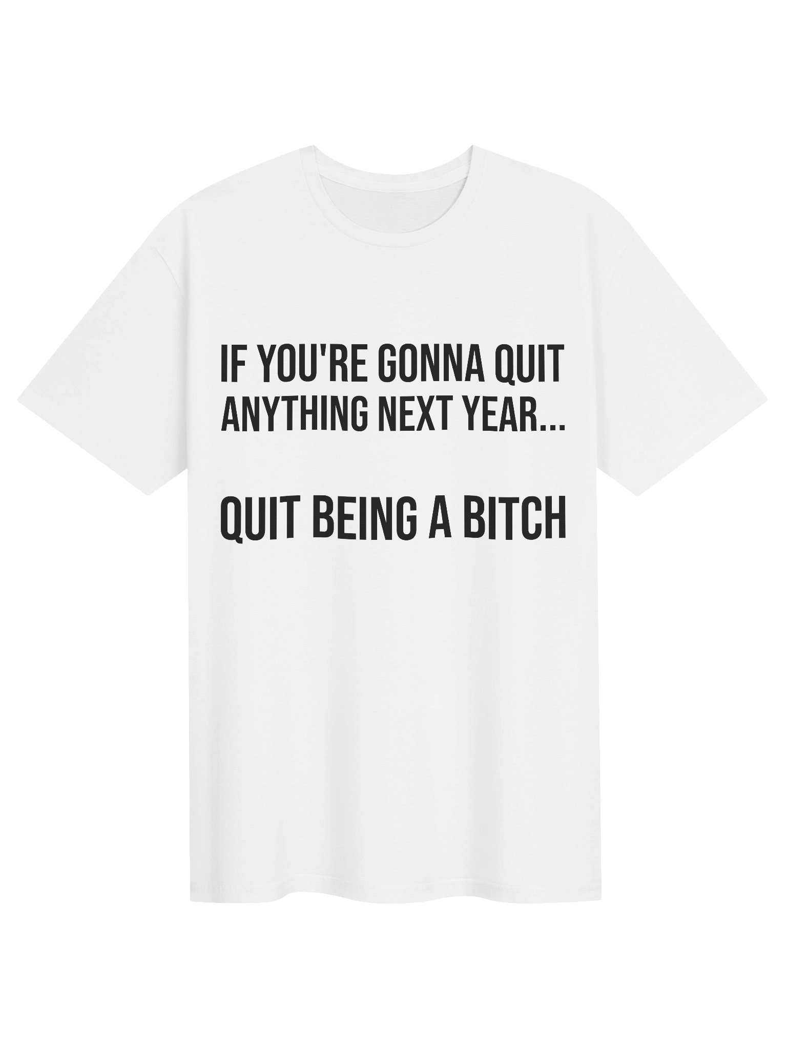 Quit Being A Bitch Funny Motivational Sarcastic T-Shirt product image (3)