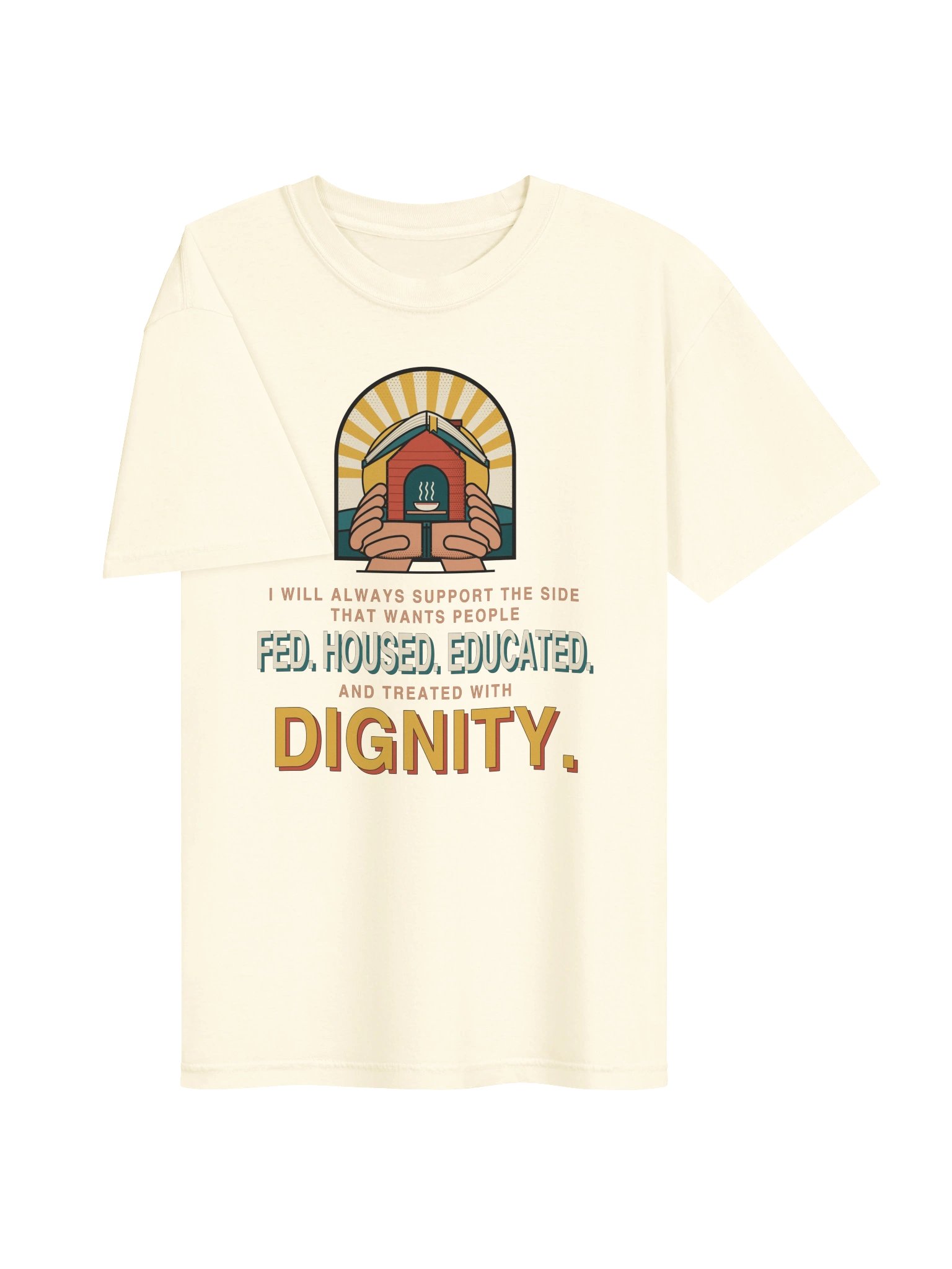 Fed. Housed. Educated. Dignity. — Tee product image (3)