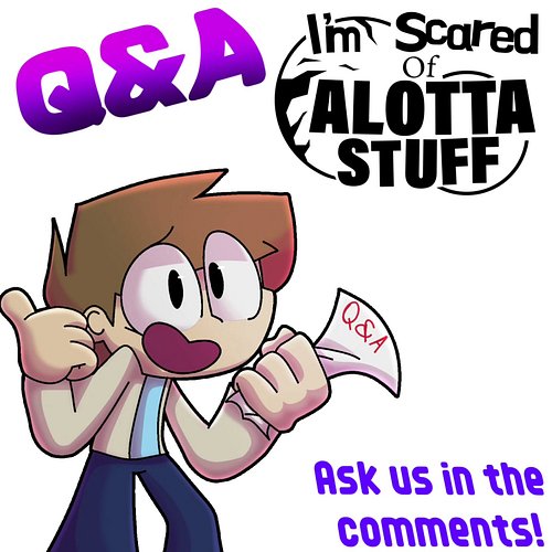 With I'm Scared of Alotta Stuff becoming 1 year old soon, we'll be throwing a Q&A for the show! Questions can be directed tow...