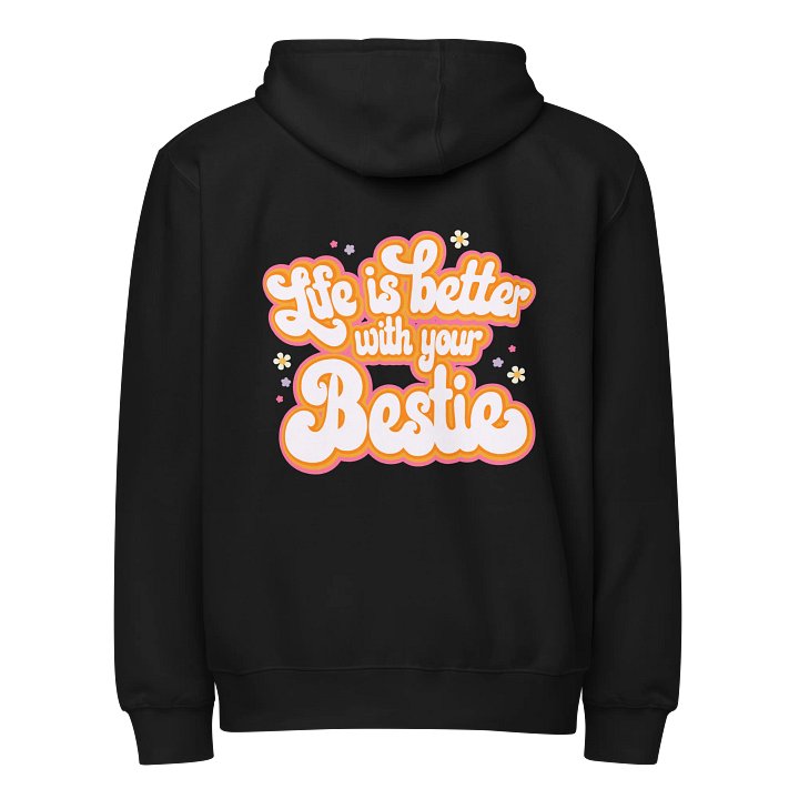 Life is Better with Your Bestie Zip Up product image (2)