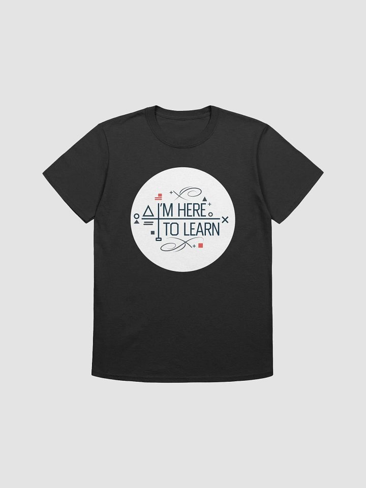 I'm Here To Learn Unisex T-Shirt product image (4)
