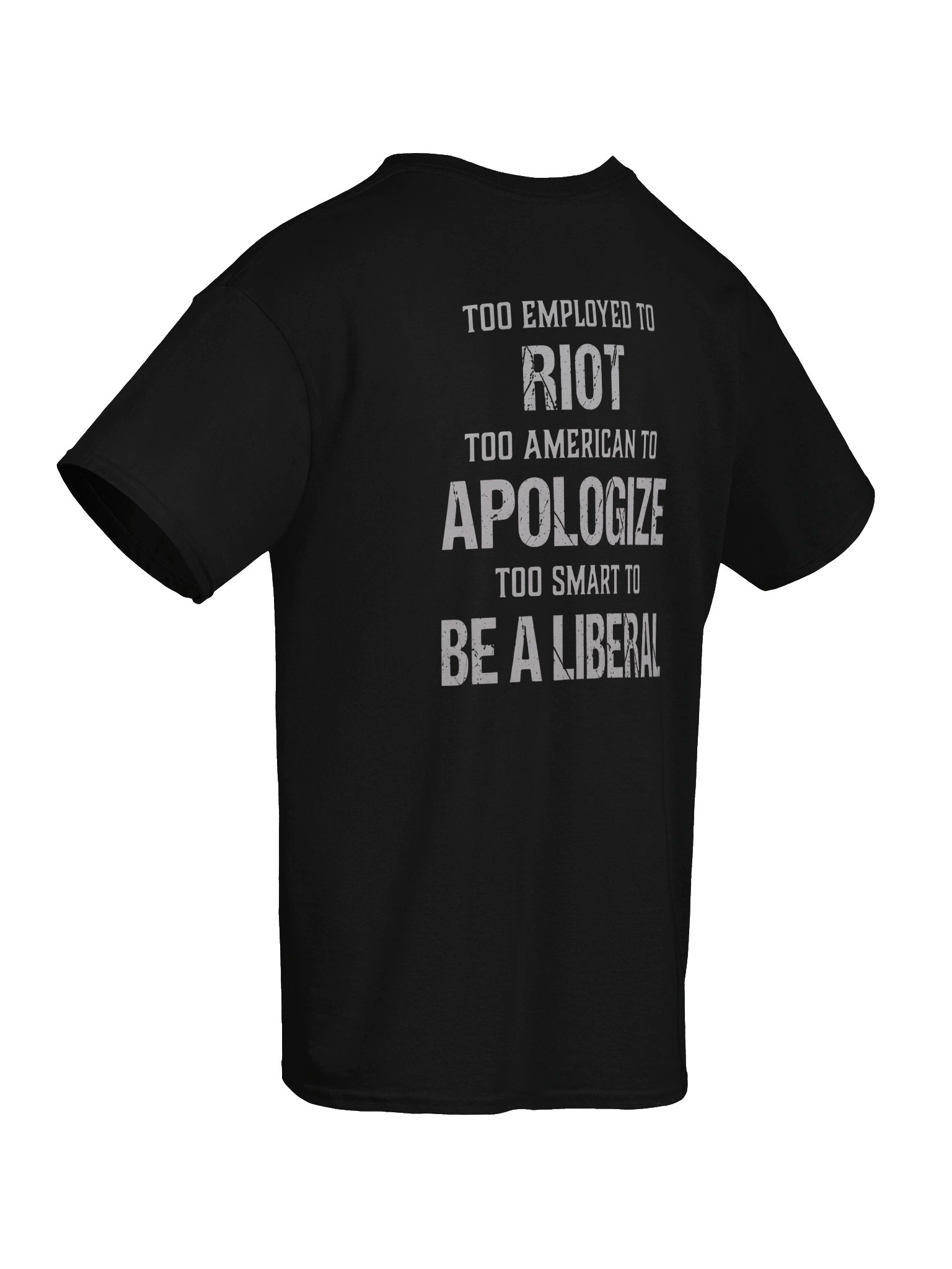 Too Employed to Riot Too American to Apologize Too Smart to Be a Liberal Gift Unisex T-shirt product image (3)