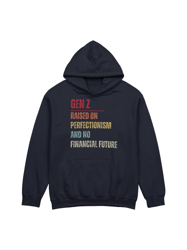 Gen Z Raised On Perfectionism And No Financial Future Hoodie product image (1)