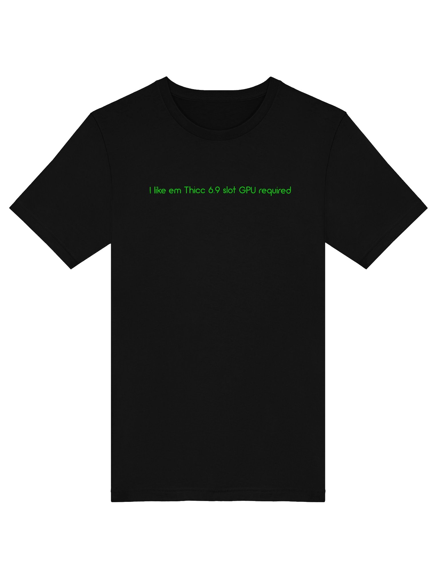 I like Em Thicc 6.9 Slot GPU required. Meme T Shirt product image (1)
