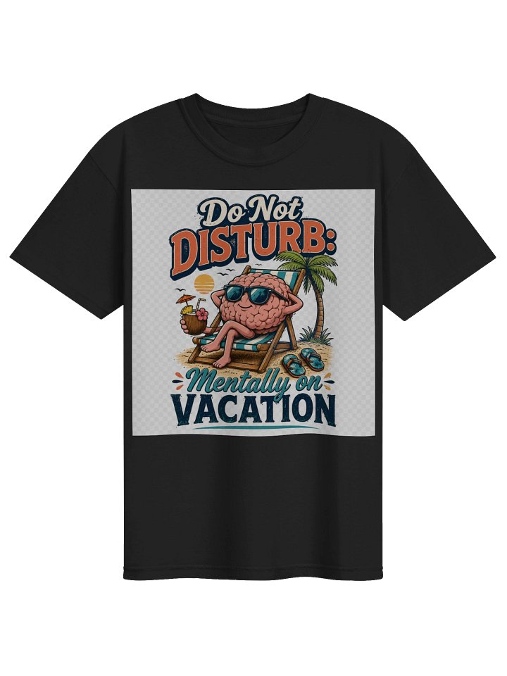 Do Not Disturb: Mentally on Vacation -Do Not Disturb Mentally on Vacation Funny T-Shirt – Sarcastic Vacation product image (8)