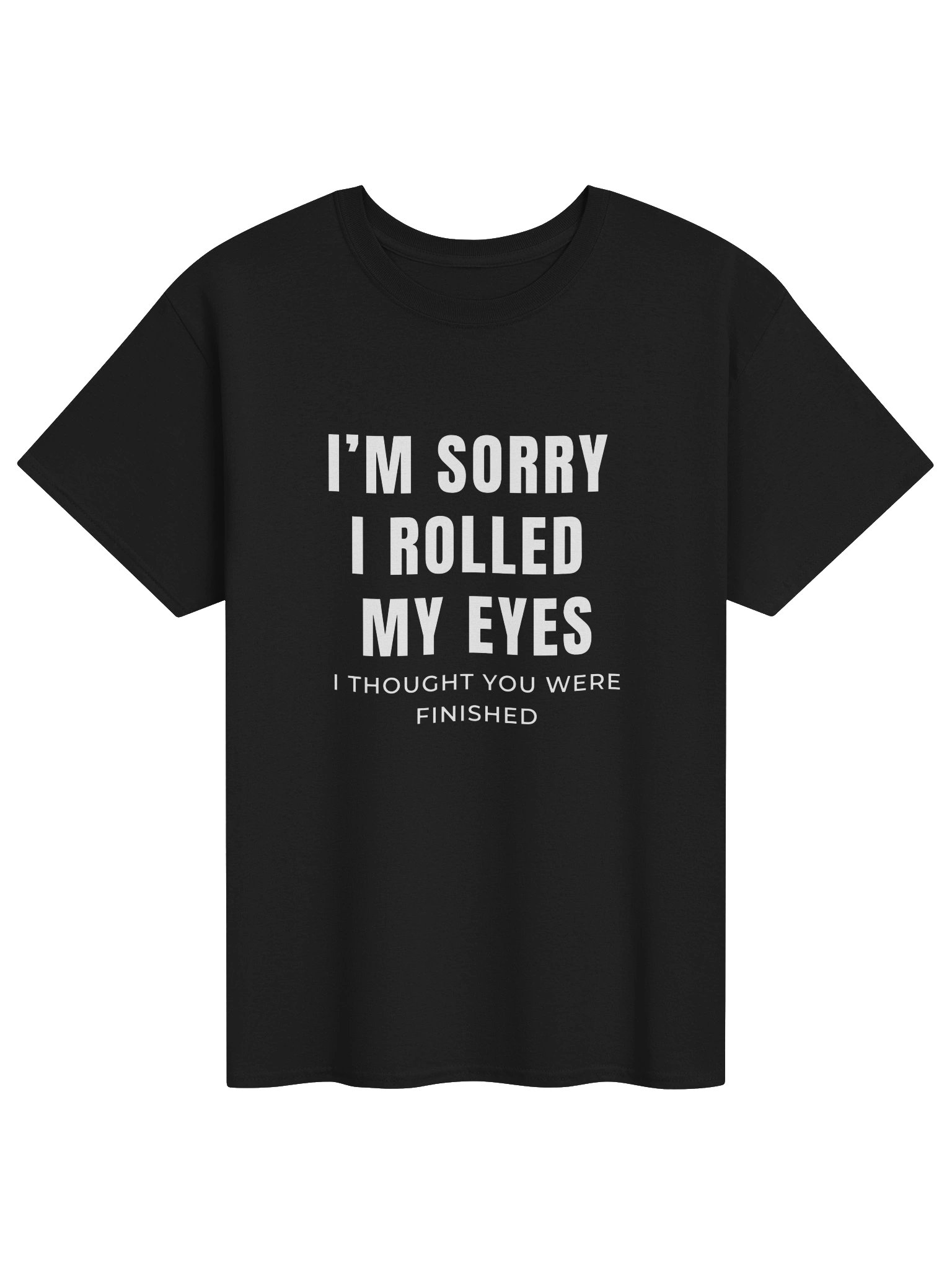 I'm Sorry Rolled My Eyes Sarcastic t-shirt product image (1)