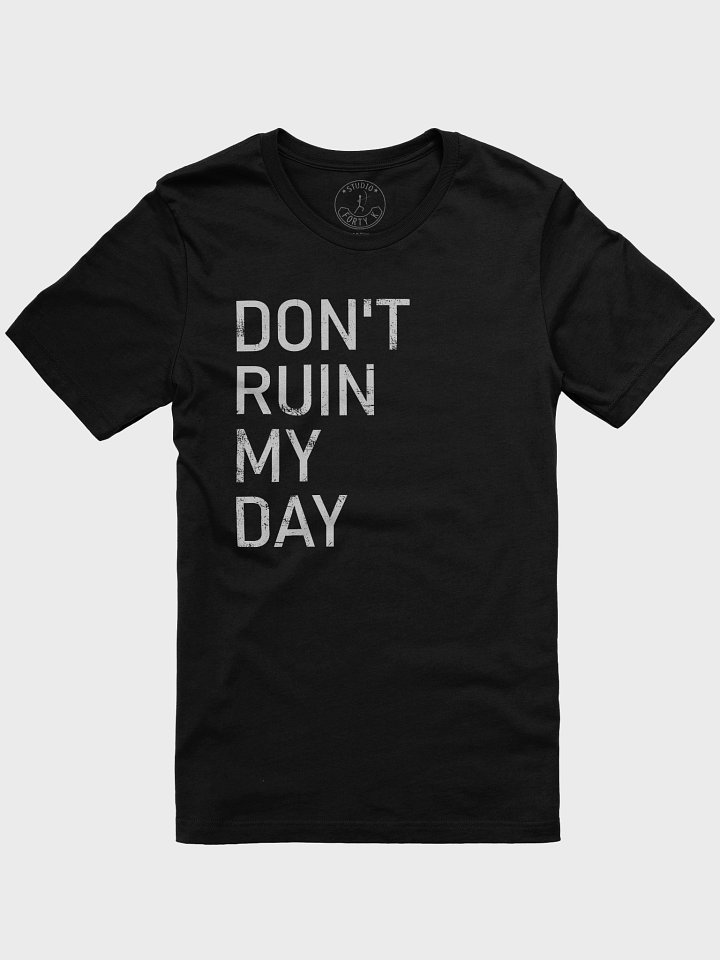 Don't Ruin My Day T-Shirt product image (1)