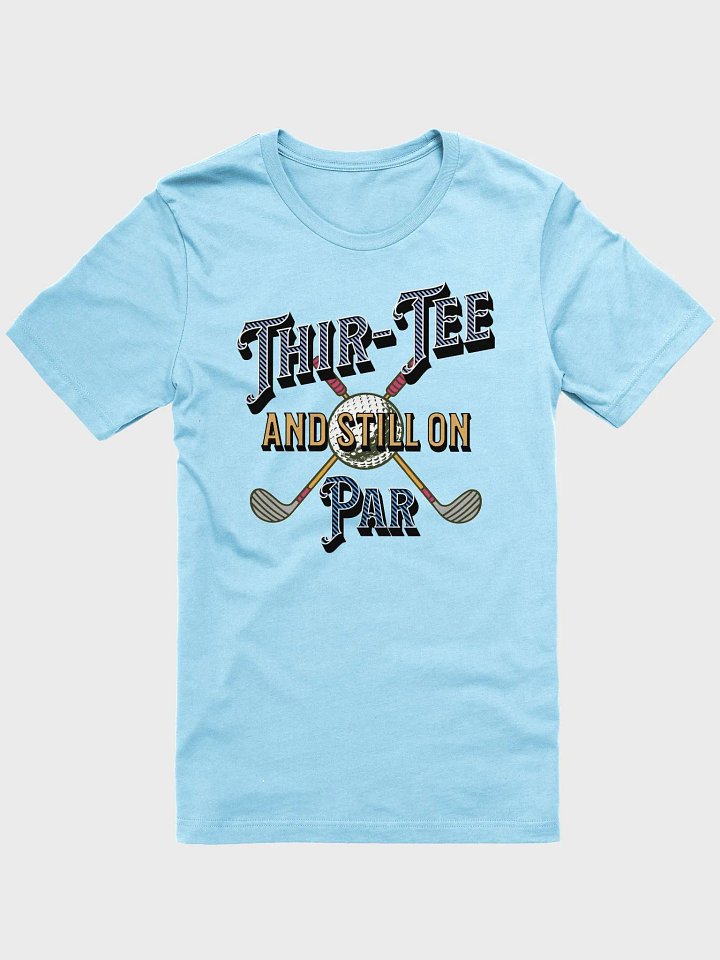 Thir-Tee And Still On Par Golf Time Birthday Celebration Shirt product image (1)