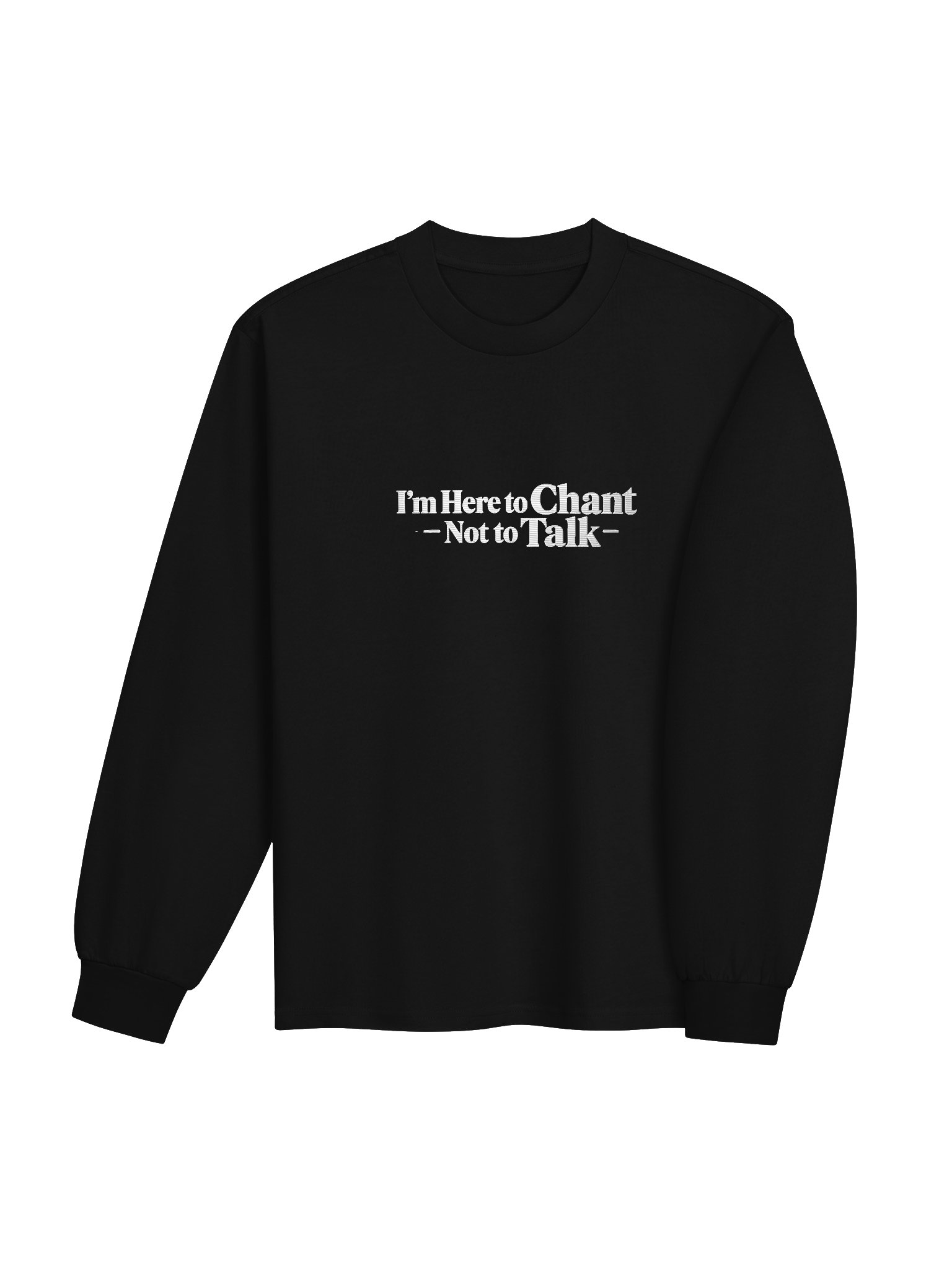 I'm Here to Chant — Not to Talk — Long Sleeve Shirt product image (4)