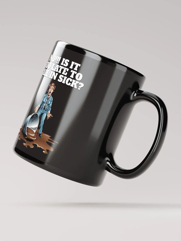No!!! Is It Too Late To Call In Sick? Black Mug product image (3)