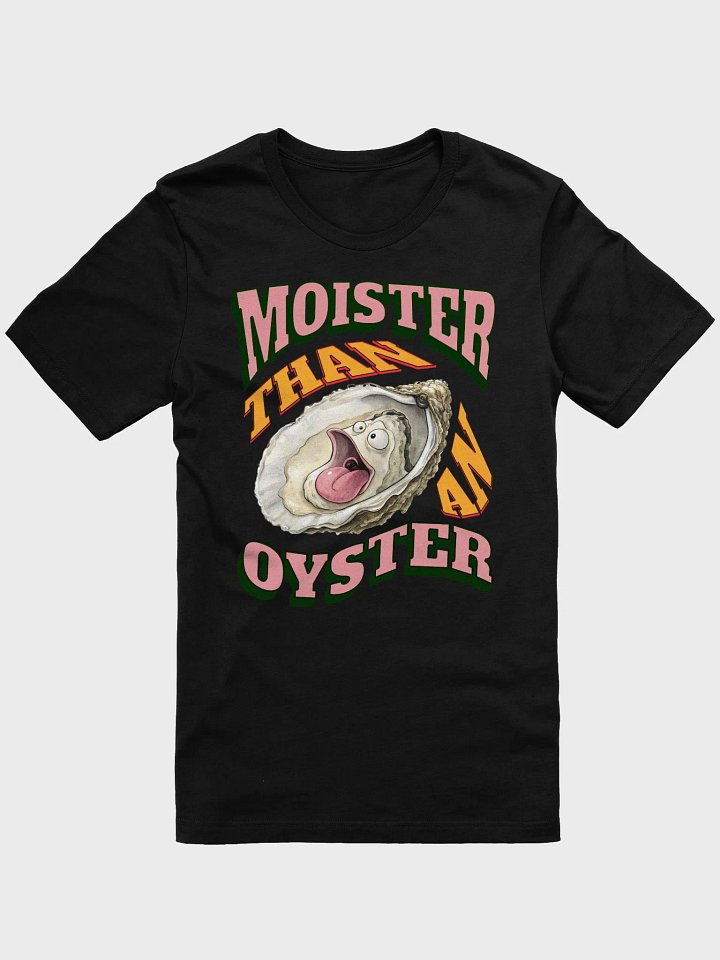 Moister Than An Oyster T-Shirt product image (1)