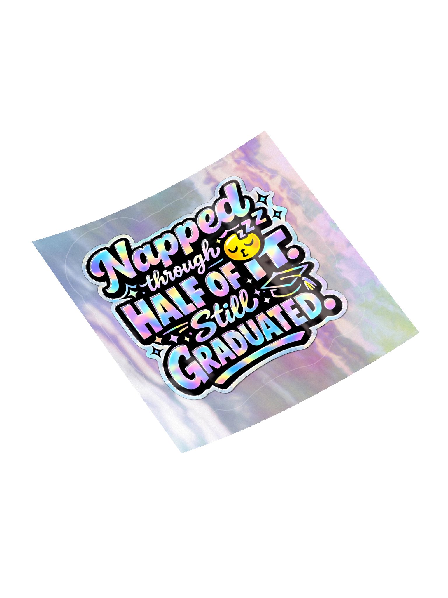 "Napped Through Half of It. Still Graduated." Holographic Sticker product image (4)