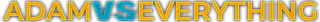 Adam Vs Everything
