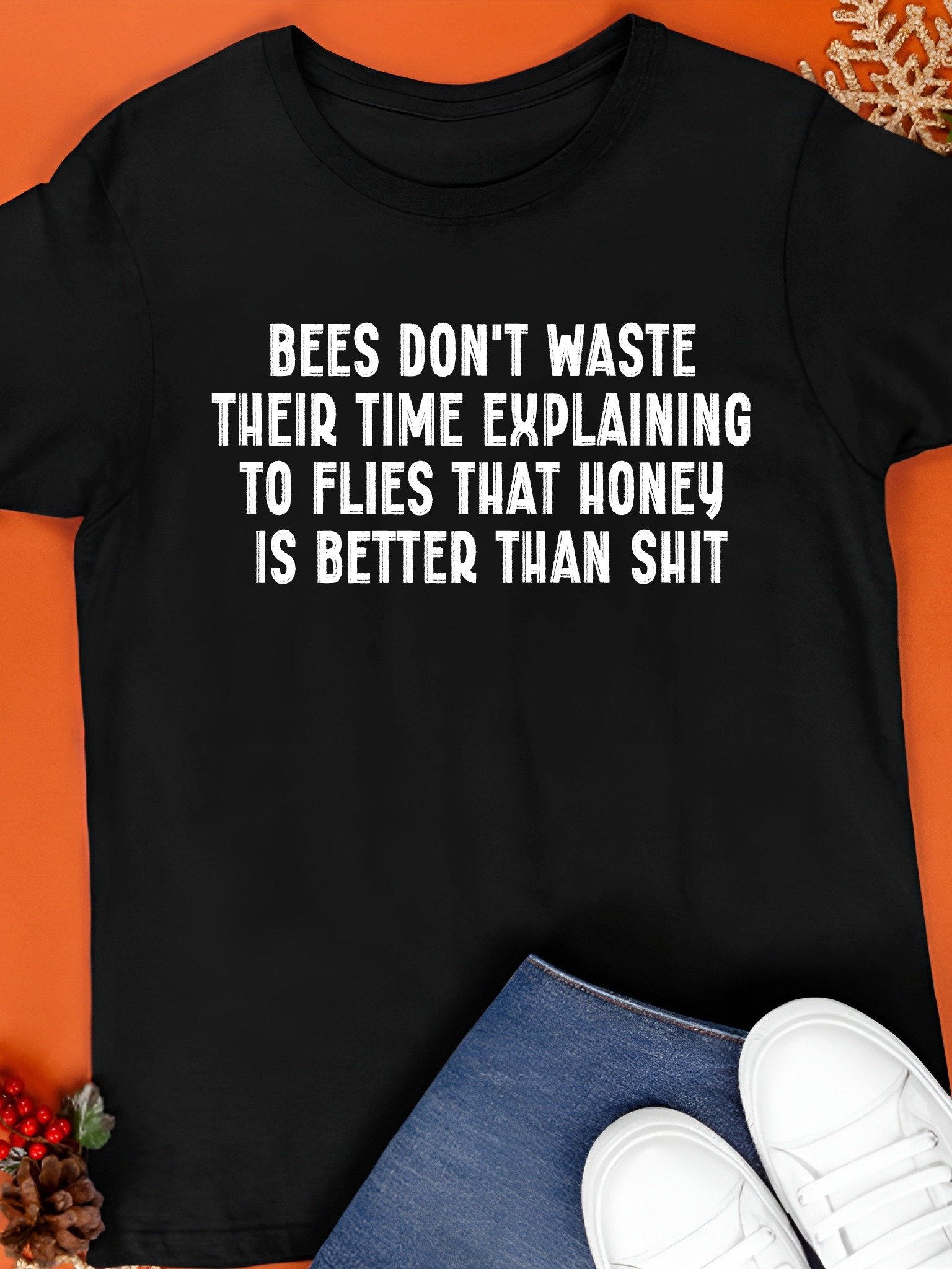 Bees Don't Waste Their Time Explaining To Flies That Honey Is Better Than Shit Shirt product image (1)