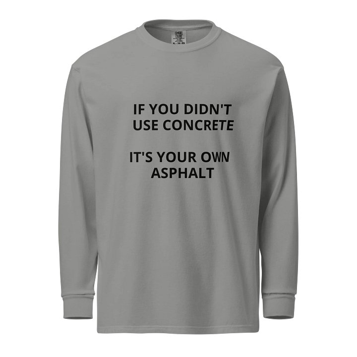 If you didn't use concrete, Long-Sleeve product image (1)