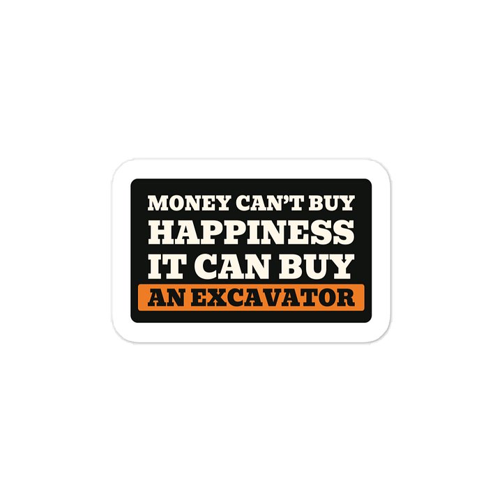 Money can’t buy happiness It can buy an excavator · Vinyl Decal