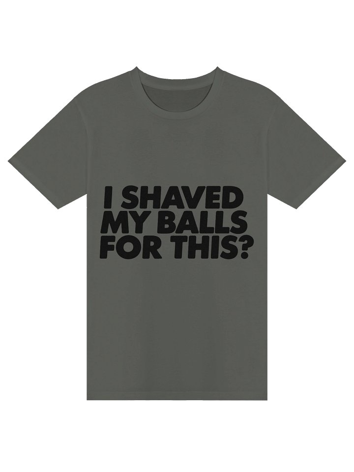 I Shaved My Balls For This? Tee product image (2)