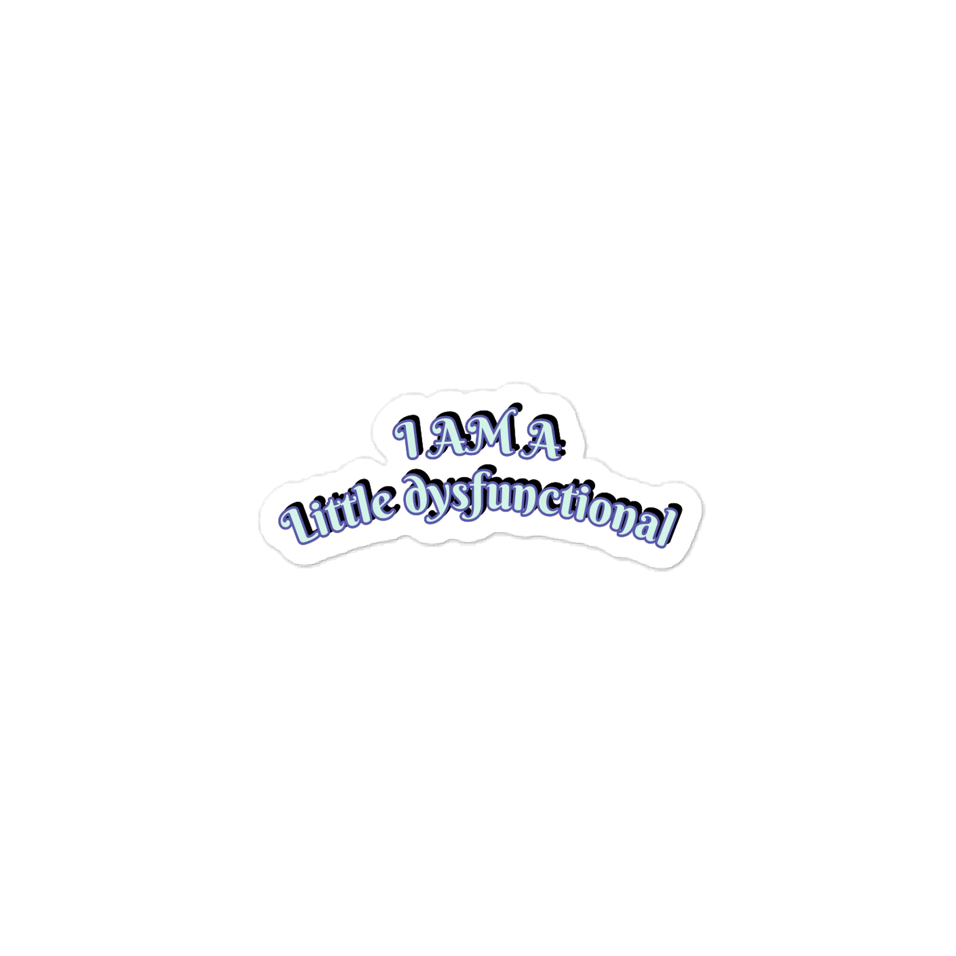 I AM A Little dysfunctional Sticker product image (2)