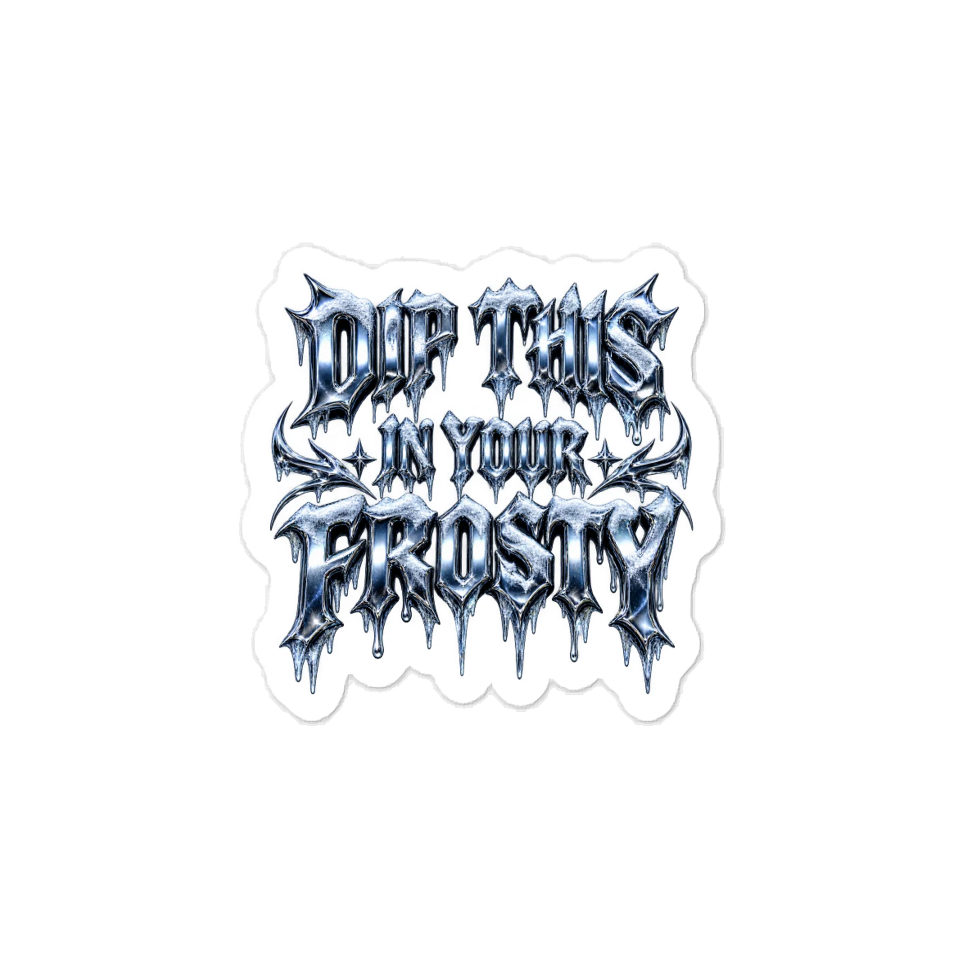 DIP THIS IN YOUR FROSTY STICKER product image (1)