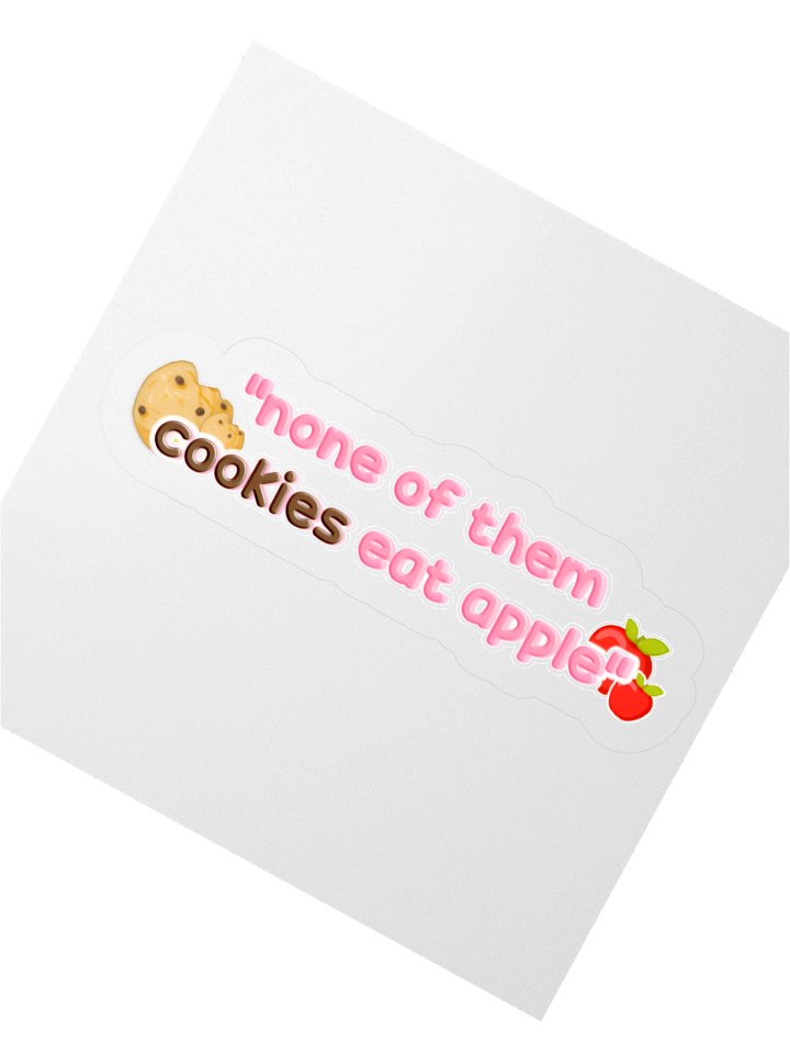"None of them cookies eat apple" Sticker product image (4)