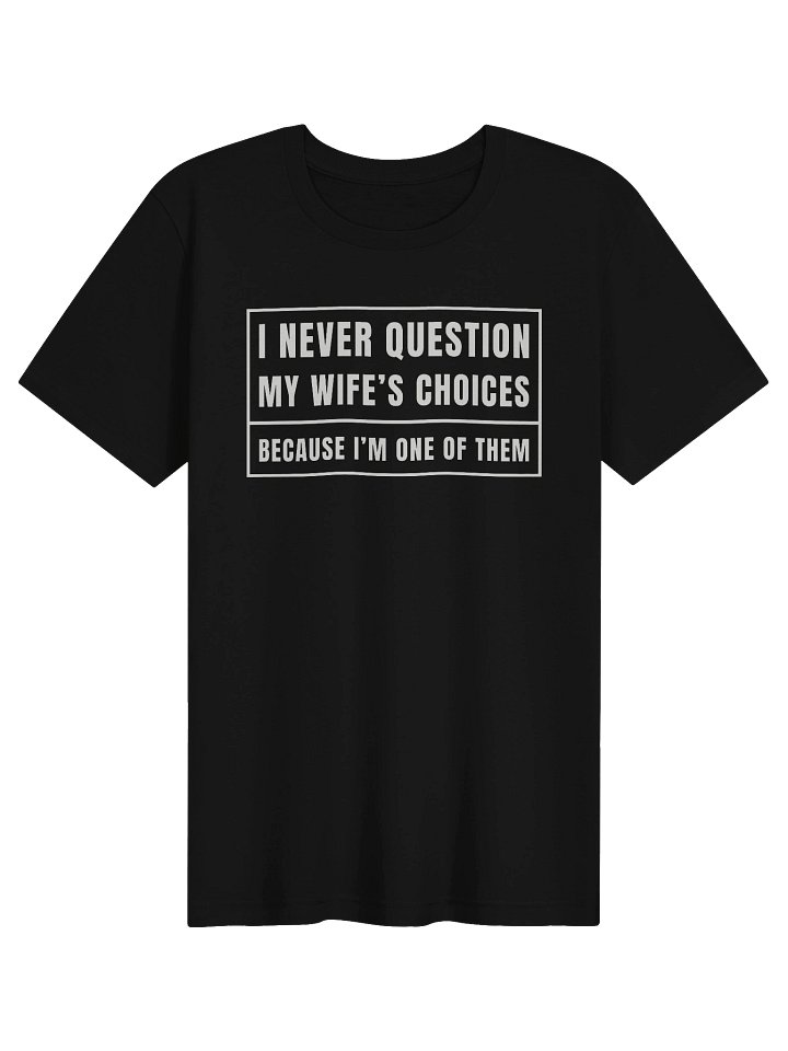 I Never Question My Wife's Choices T-Shirt product image (1)