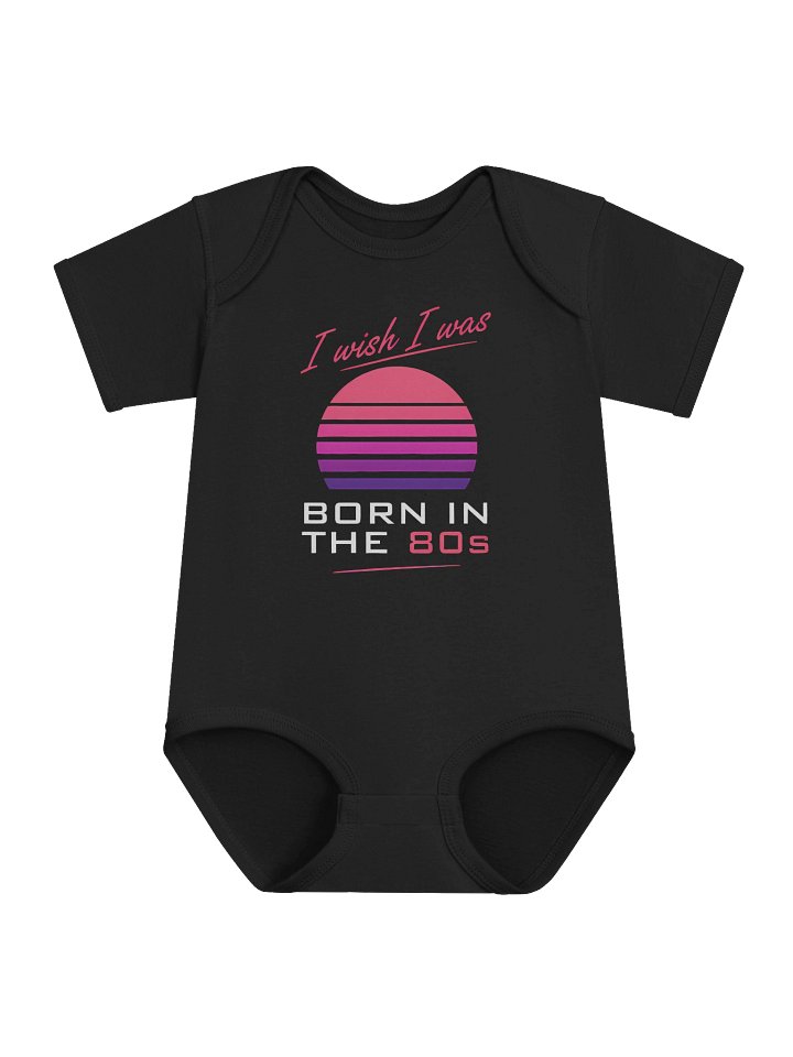 I Wish I Was Born in the 80s Baby Bodysuit product image (1)